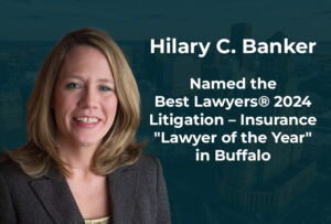 Hilary C. Banker named the Best Lawyers® 2024 Litigation – Insurance "Lawyer of the Year" in Buffalo.