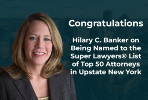 Hilary Banker named to the Super Lawyers® list of Top 50 attorneys in Upstate New York.